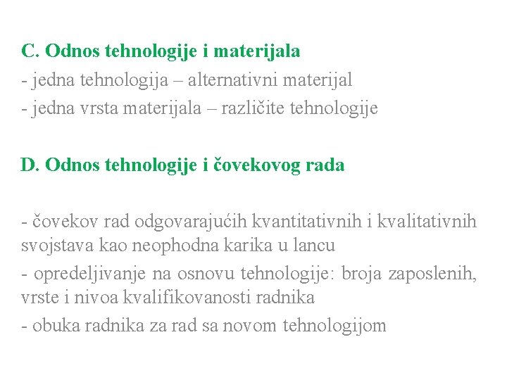 C. Odnos tehnologije i materijala - jedna tehnologija – alternativni materijal - jedna vrsta