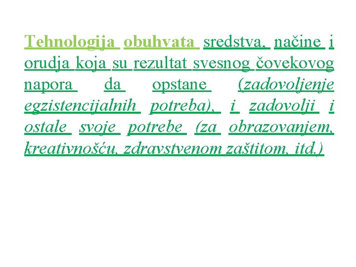 Tehnologija obuhvata sredstva, načine i orudja koja su rezultat svesnog čovekovog napora da opstane