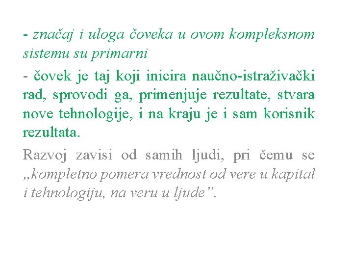 - značaj i uloga čoveka u ovom kompleksnom sistemu su primarni - čovek je