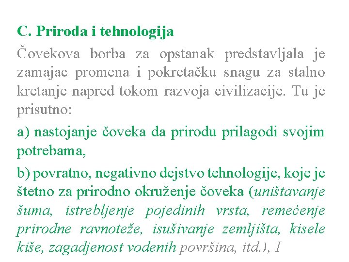 C. Priroda i tehnologija Čovekova borba za opstanak predstavljala je zamajac promena i pokretačku