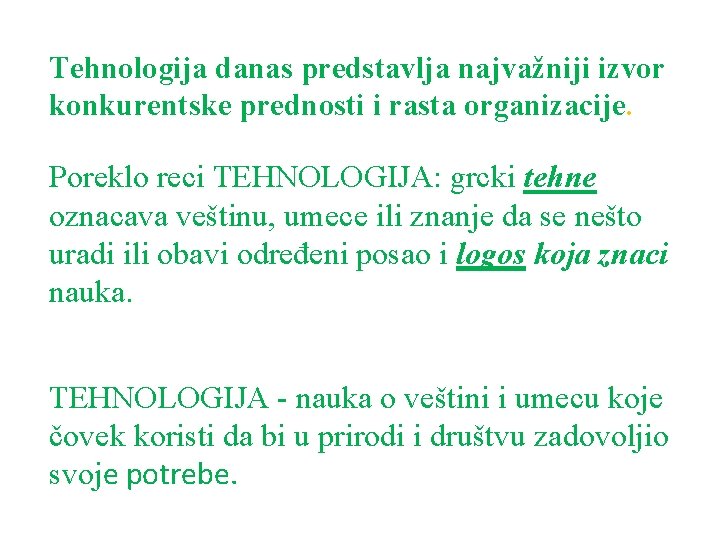 Tehnologija danas predstavlja najvažniji izvor konkurentske prednosti i rasta organizacije. Poreklo reci TEHNOLOGIJA: grcki