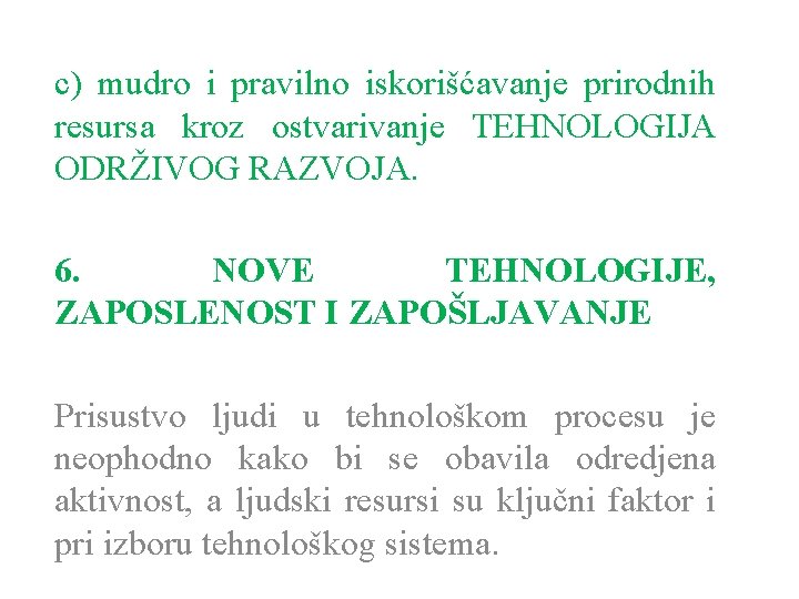 c) mudro i pravilno iskorišćavanje prirodnih resursa kroz ostvarivanje TEHNOLOGIJA ODRŽIVOG RAZVOJA. 6. NOVE