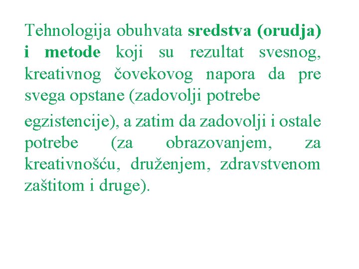 Tehnologija obuhvata sredstva (orudja) i metode koji su rezultat svesnog, kreativnog čovekovog napora da