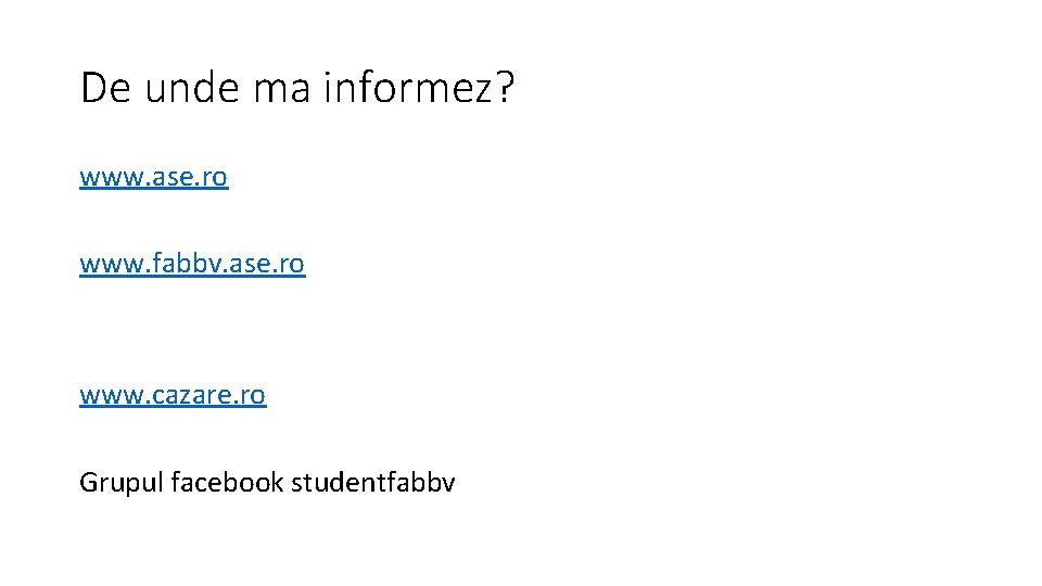 De unde ma informez? www. ase. ro www. fabbv. ase. ro www. cazare. ro