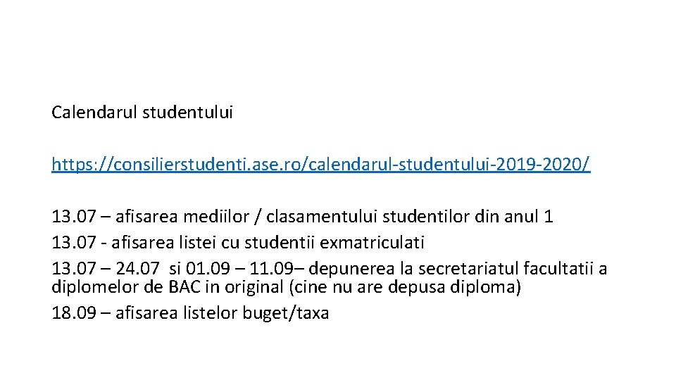 Calendarul studentului https: //consilierstudenti. ase. ro/calendarul-studentului-2019 -2020/ 13. 07 – afisarea mediilor / clasamentului