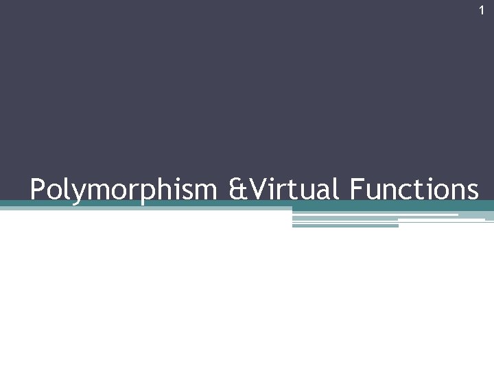 1 Polymorphism Virtual Functions 2 Polymorphism in C