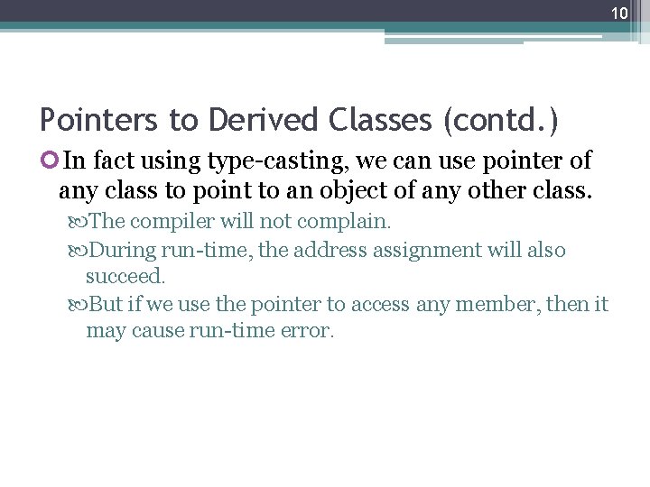10 Pointers to Derived Classes (contd. ) In fact using type-casting, we can use 10 Pointers to Derived Classes (contd. ) In fact using type-casting, we can use