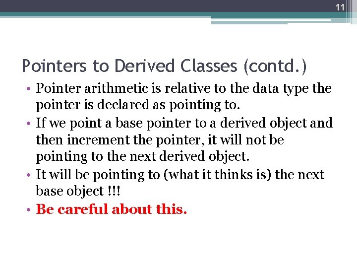 11 Pointers to Derived Classes (contd. ) • Pointer arithmetic is relative to the 11 Pointers to Derived Classes (contd. ) • Pointer arithmetic is relative to the