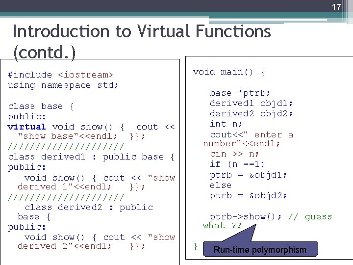 17 Introduction to Virtual Functions (contd. ) #include <iostream> using namespace std; class base 17 Introduction to Virtual Functions (contd. ) #include <iostream> using namespace std; class base