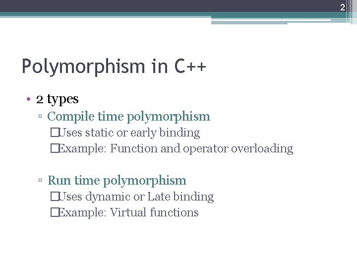 2 Polymorphism in C++ • 2 types ▫ Compile time polymorphism �Uses static or 2 Polymorphism in C++ • 2 types ▫ Compile time polymorphism �Uses static or