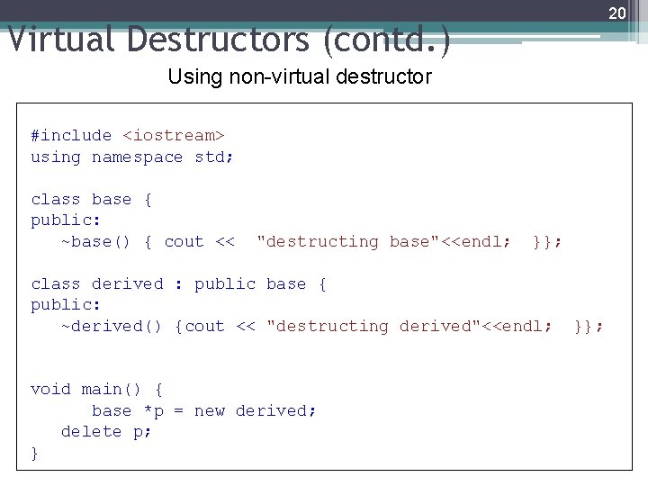20 Virtual Destructors (contd. ) Using non-virtual destructor #include <iostream> using namespace std; class 20 Virtual Destructors (contd. ) Using non-virtual destructor #include <iostream> using namespace std; class