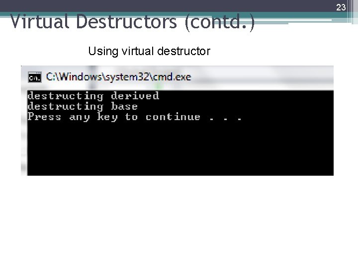 Virtual Destructors (contd. ) Using virtual destructor 23 Virtual Destructors (contd. ) Using virtual destructor 23