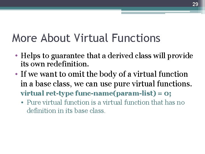 29 More About Virtual Functions • Helps to guarantee that a derived class will 29 More About Virtual Functions • Helps to guarantee that a derived class will