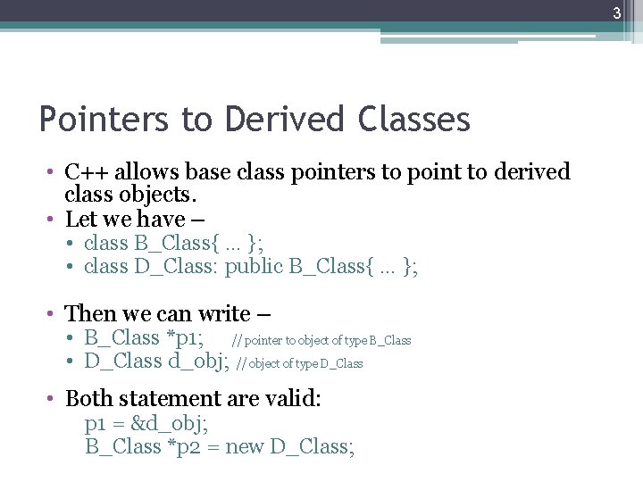 3 Pointers to Derived Classes • C++ allows base class pointers to point to 3 Pointers to Derived Classes • C++ allows base class pointers to point to