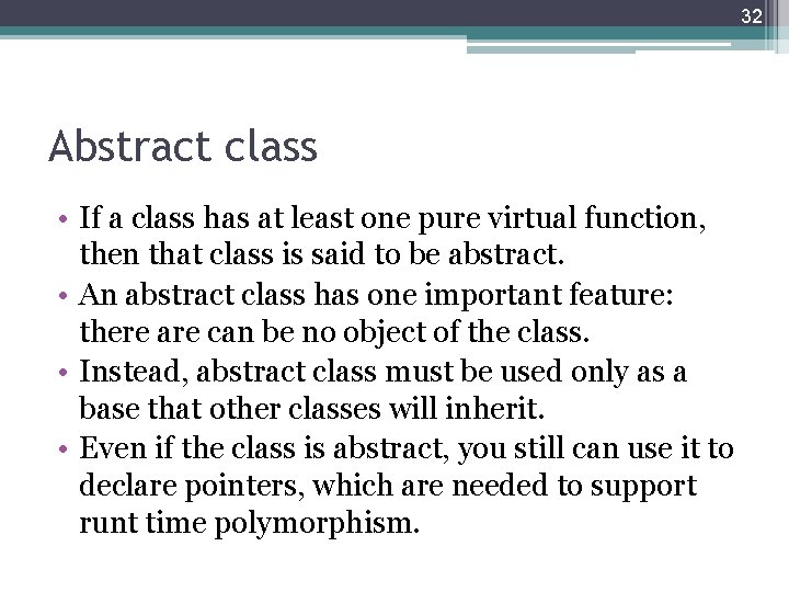 32 Abstract class • If a class has at least one pure virtual function, 32 Abstract class • If a class has at least one pure virtual function,