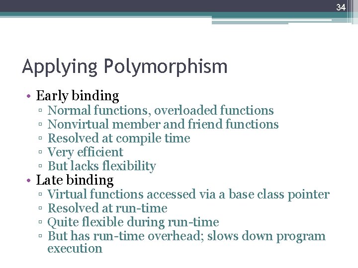 34 Applying Polymorphism • Early binding ▫ ▫ ▫ Normal functions, overloaded functions Nonvirtual 34 Applying Polymorphism • Early binding ▫ ▫ ▫ Normal functions, overloaded functions Nonvirtual