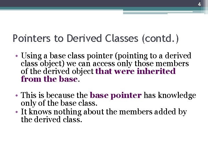 4 Pointers to Derived Classes (contd. ) • Using a base class pointer (pointing 4 Pointers to Derived Classes (contd. ) • Using a base class pointer (pointing
