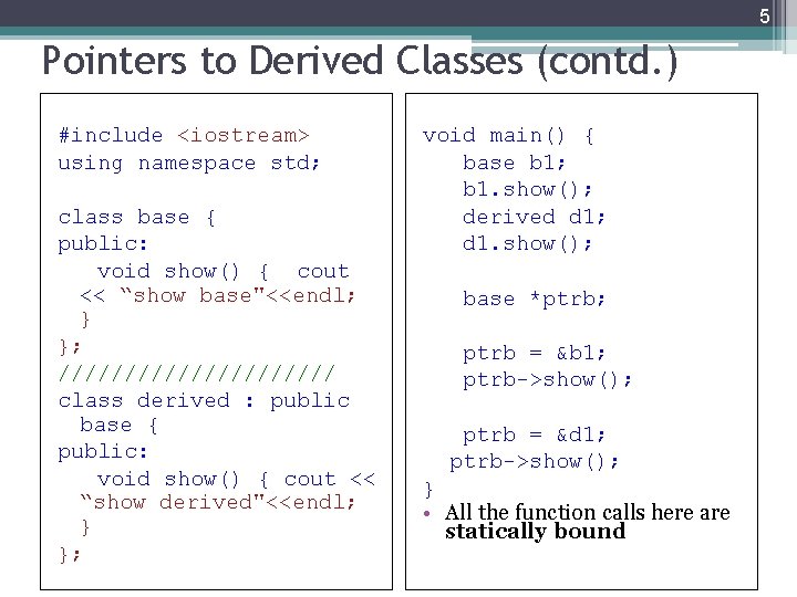 5 Pointers to Derived Classes (contd. ) #include <iostream> using namespace std; class base 5 Pointers to Derived Classes (contd. ) #include <iostream> using namespace std; class base
