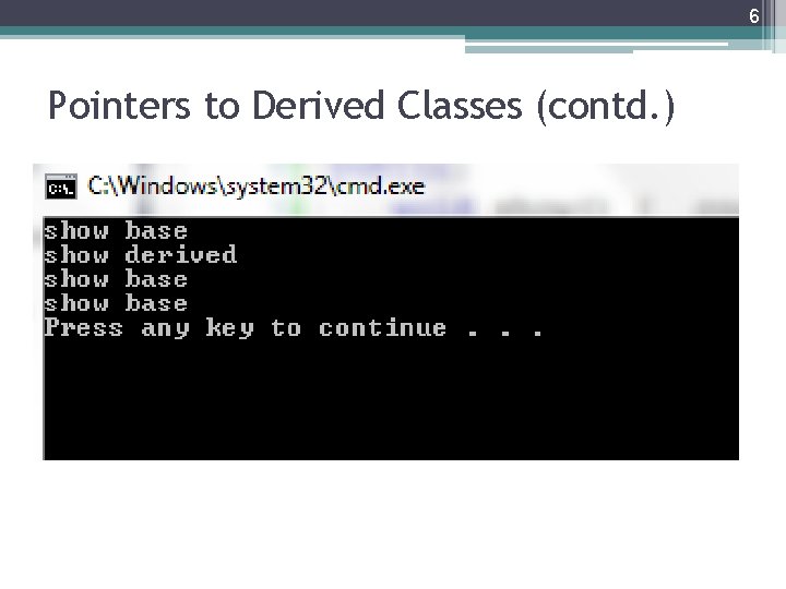 6 Pointers to Derived Classes (contd. ) 6 Pointers to Derived Classes (contd. )