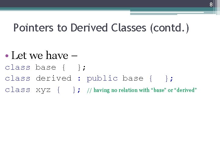 8 Pointers to Derived Classes (contd. ) • Let we have – class base 8 Pointers to Derived Classes (contd. ) • Let we have – class base