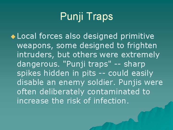 Punji Traps u Local forces also designed primitive weapons, some designed to frighten intruders,