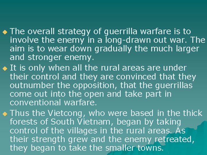 The overall strategy of guerrilla warfare is to involve the enemy in a long-drawn