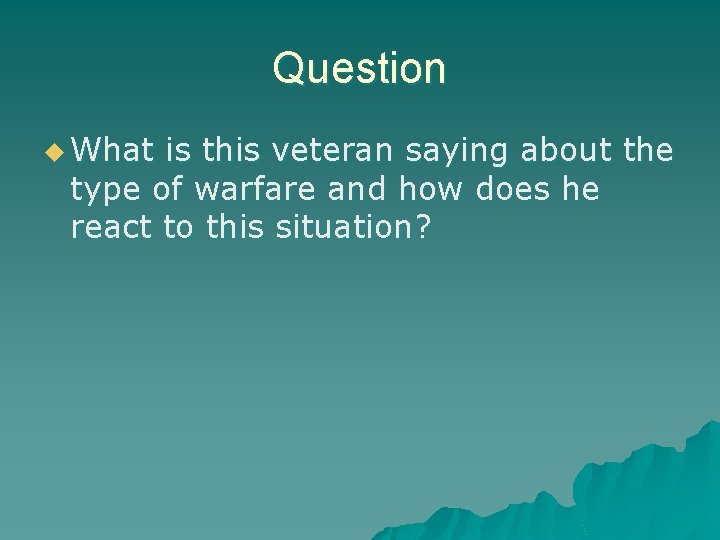 Question u What is this veteran saying about the type of warfare and how