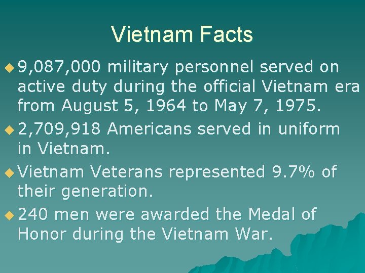 Vietnam Facts u 9, 087, 000 military personnel served on active duty during the