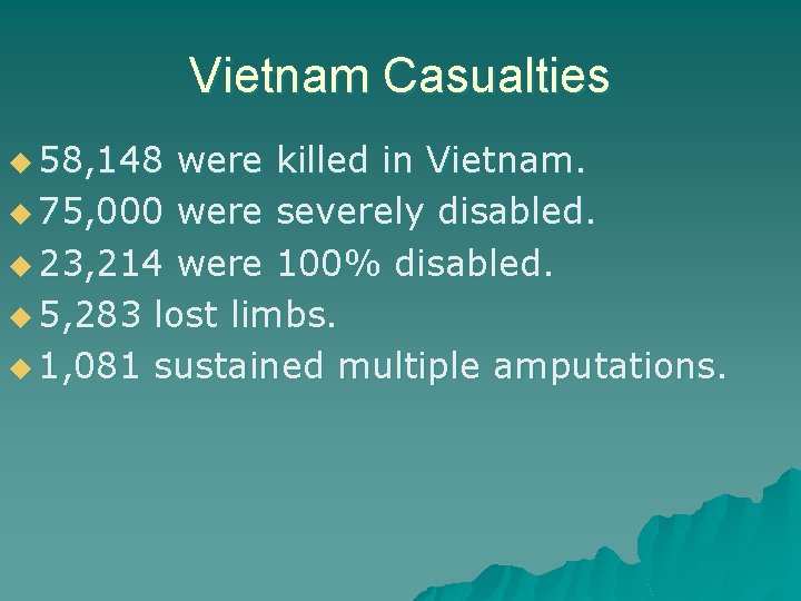 Vietnam Casualties u 58, 148 were killed in Vietnam. u 75, 000 were severely