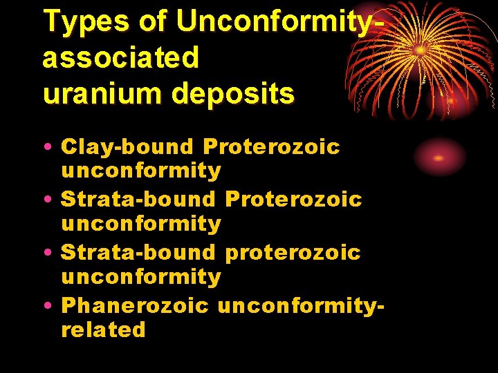 Types of Unconformityassociated uranium deposits • Clay-bound Proterozoic unconformity • Strata-bound proterozoic unconformity •