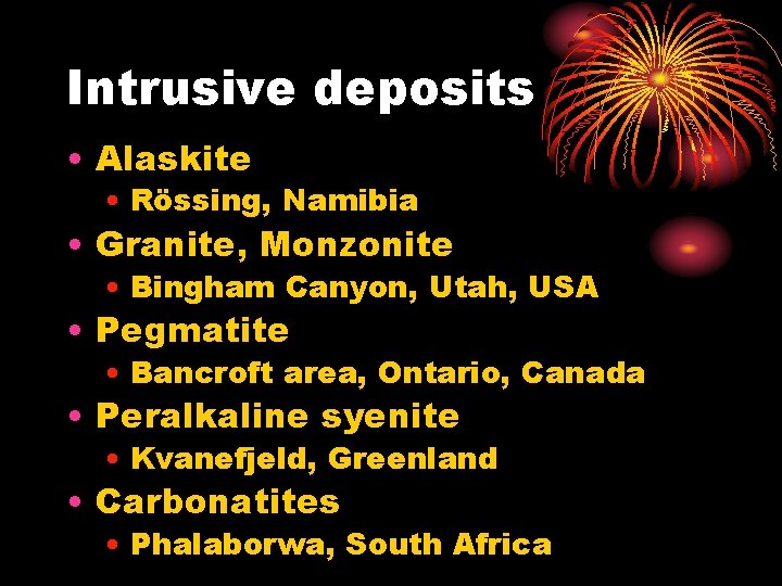 Intrusive deposits • Alaskite • Rössing, Namibia • Granite, Monzonite • Bingham Canyon, Utah,