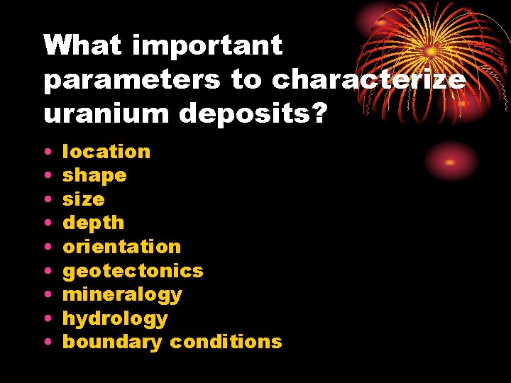 What important parameters to characterize uranium deposits? • • • location shape size depth