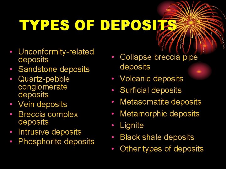 TYPES OF DEPOSITS • Unconformity-related deposits • Sandstone deposits • Quartz-pebble conglomerate deposits •