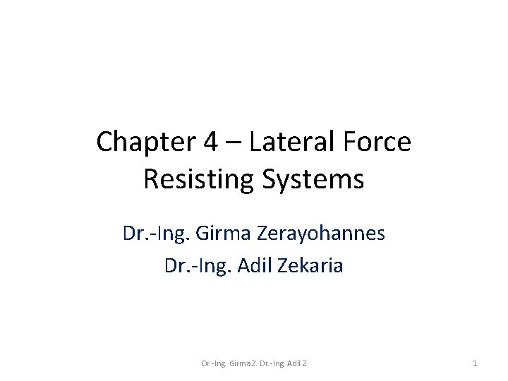 Chapter 4 – Lateral Force Resisting Systems Dr. -Ing. Girma Zerayohannes Dr. -Ing. Adil