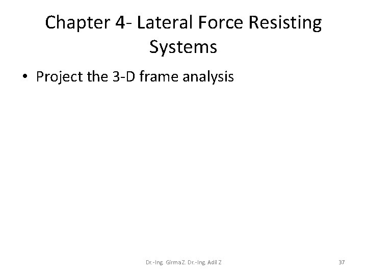 Chapter 4 - Lateral Force Resisting Systems • Project the 3 -D frame analysis