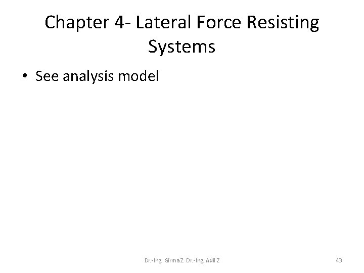 Chapter 4 - Lateral Force Resisting Systems • See analysis model Dr. -Ing. Girma