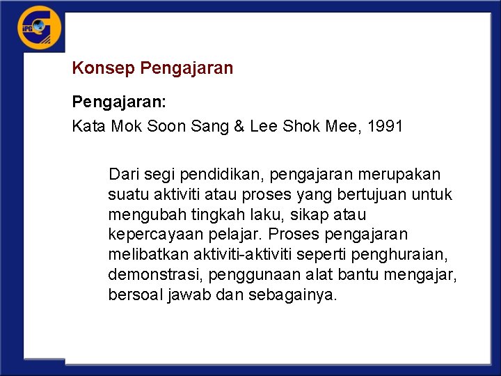 Konsep Pengajaran: Kata Mok Soon Sang & Lee Shok Mee, 1991 Dari segi pendidikan,