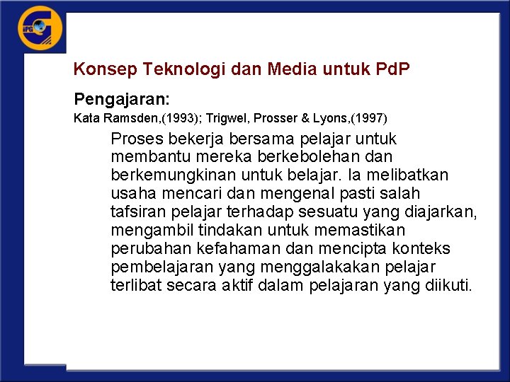 Konsep Teknologi dan Media untuk Pd. P Pengajaran: Kata Ramsden, (1993); Trigwel, Prosser &
