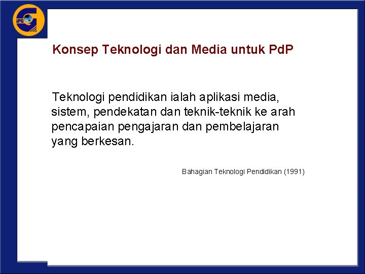 Konsep Teknologi dan Media untuk Pd. P Teknologi pendidikan ialah aplikasi media, sistem, pendekatan