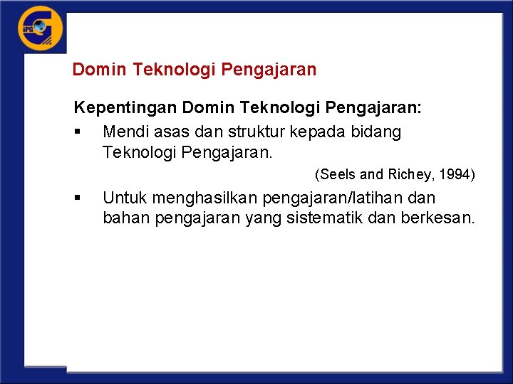 Domin Teknologi Pengajaran Kepentingan Domin Teknologi Pengajaran: § Mendi asas dan struktur kepada bidang