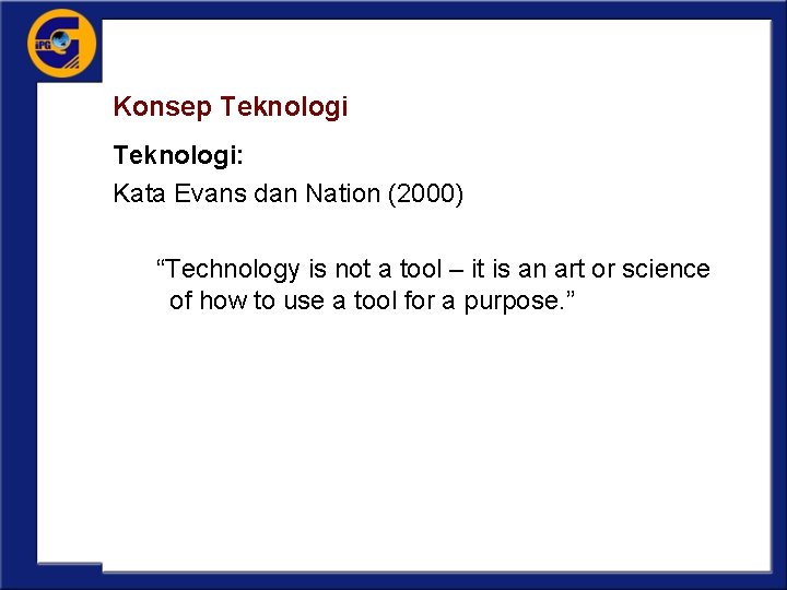 Konsep Teknologi: Kata Evans dan Nation (2000) “Technology is not a tool – it