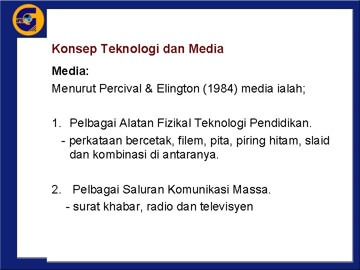 Konsep Teknologi dan Media: Menurut Percival & Elington (1984) media ialah; 1. Pelbagai Alatan