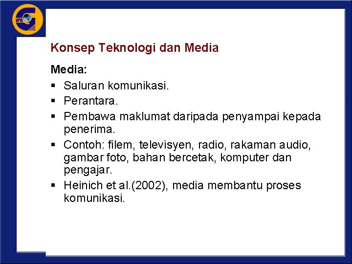 Konsep Teknologi dan Media: § Saluran komunikasi. § Perantara. § Pembawa maklumat daripada penyampai