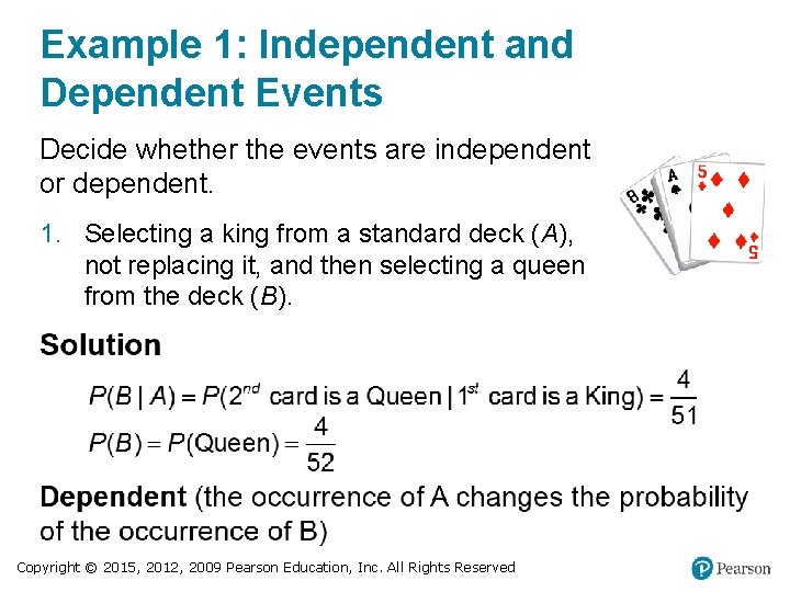 Example 1: Independent and Dependent Events Decide whether the events are independent or dependent.