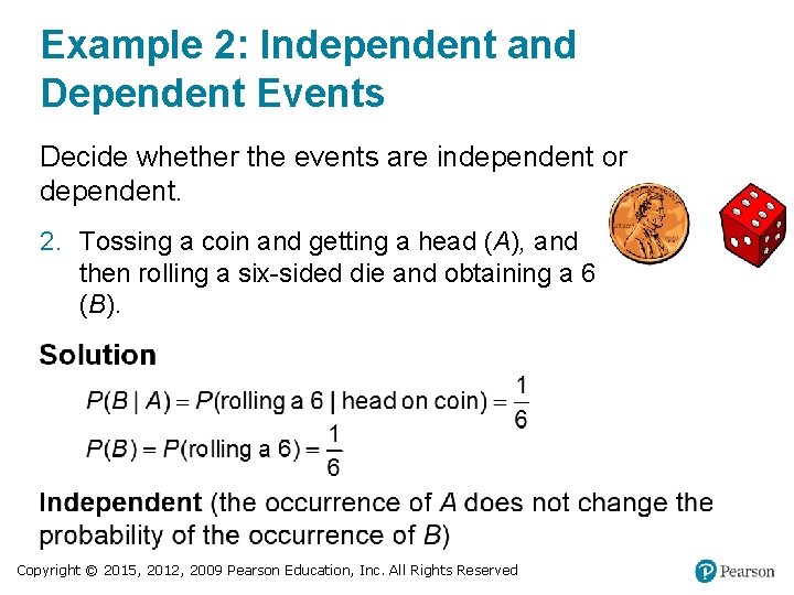 Example 2: Independent and Dependent Events Decide whether the events are independent or dependent.