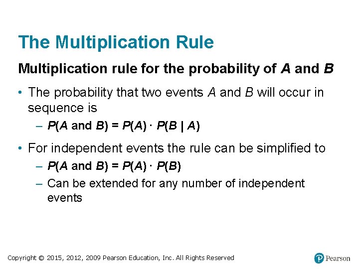 The Multiplication Rule Multiplication rule for the probability of A and B • The