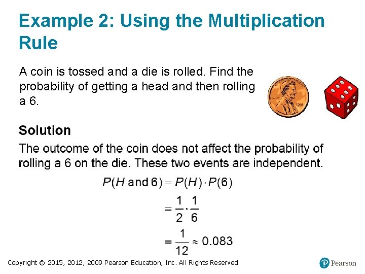 Example 2: Using the Multiplication Rule A coin is tossed and a die is