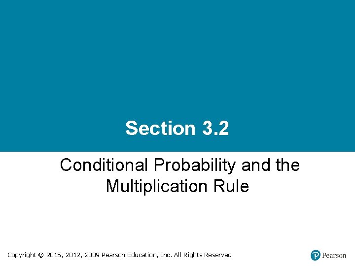 Section 3. 2 Conditional Probability and the Multiplication Rule Copyright © 2015, 2012, 2009