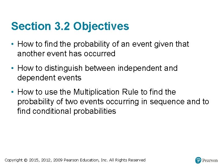 Section 3. 2 Objectives • How to find the probability of an event given