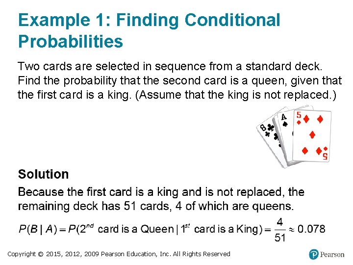 Example 1: Finding Conditional Probabilities Two cards are selected in sequence from a standard